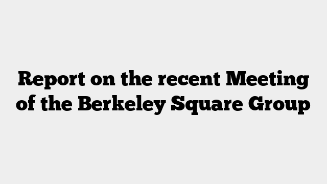 Report on the recent Meeting of the Berkeley Square Group